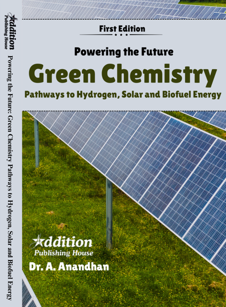 Addition publishing house-Powering the Future Green Chemistry Pathways to Hydrogen, Solar and Biofuel Energy Addition publishing house-Powering the Future Green Chemistry Pathways to Hydrogen, Solar and Biofuel Energy